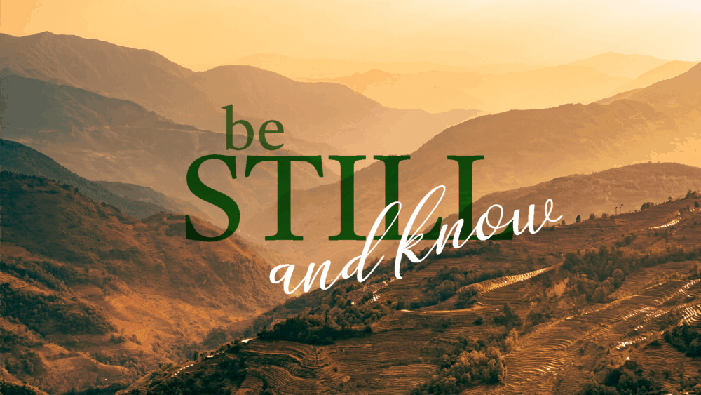 Be Still and Know